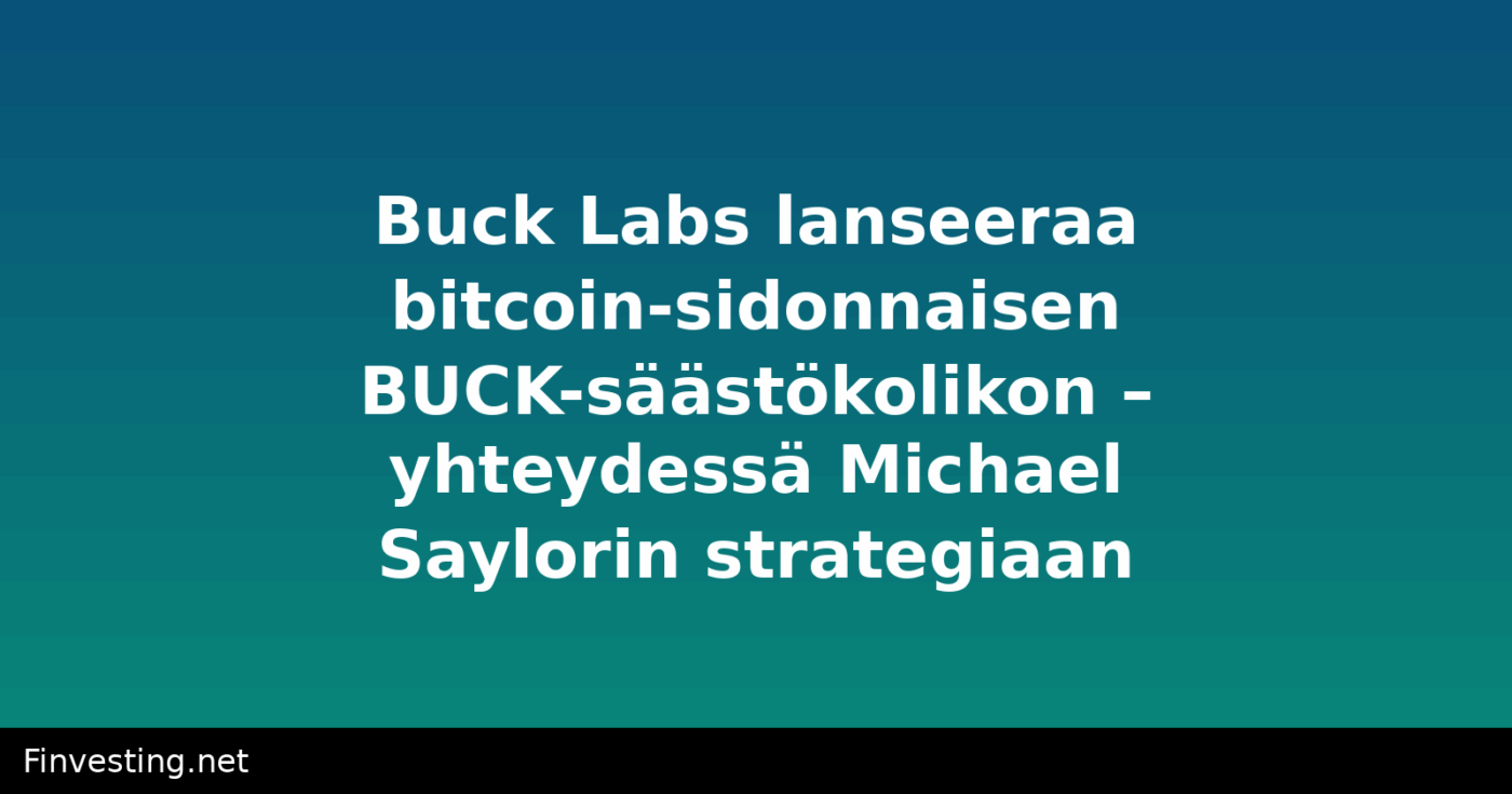 Buck Labs lanseeraa bitcoin-sidonnaisen BUCK-säästökolikon – yhteydessä Michael Saylorin strategiaan