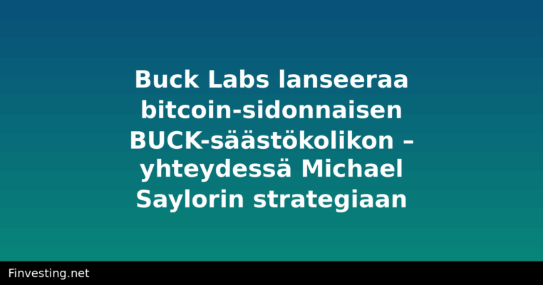 Buck Labs lanseeraa bitcoin-sidonnaisen BUCK-säästökolikon – yhteydessä Michael Saylorin strategiaan