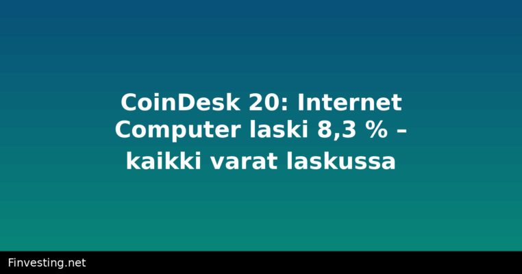 CoinDesk 20: Internet Computer laski 8,3 % – kaikki varat laskussa