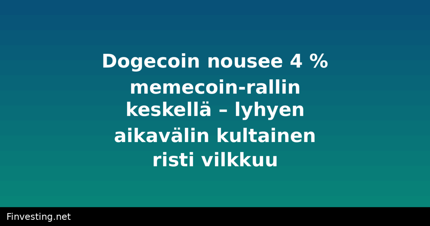 Dogecoin nousee 4 % memecoin-rallin keskellä – lyhyen aikavälin kultainen risti vilkkuu