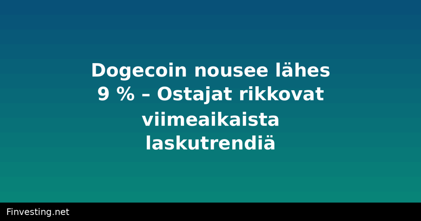 Dogecoin nousee lähes 9 % – Ostajat rikkovat viimeaikaista laskutrendiä