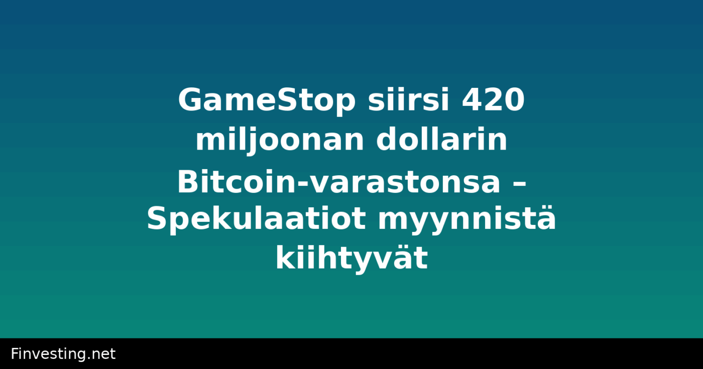 GameStop siirsi 420 miljoonan dollarin Bitcoin-varastonsa – Spekulaatiot myynnistä kiihtyvät