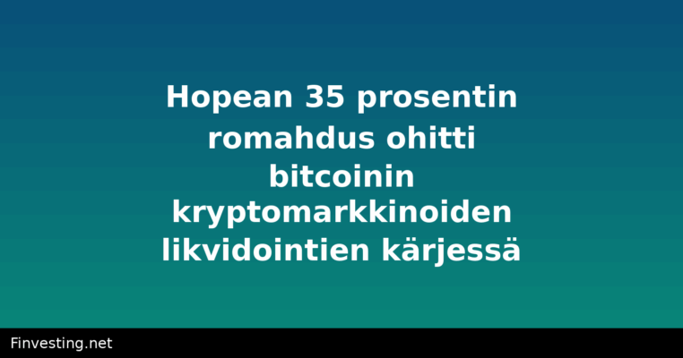 Hopean 35 prosentin romahdus ohitti bitcoinin kryptomarkkinoiden likvidointien kärjessä