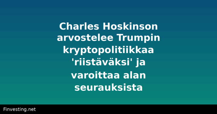 Charles Hoskinson arvostelee Trumpin kryptopolitiikkaa 'riistäväksi' ja varoittaa alan seurauksista