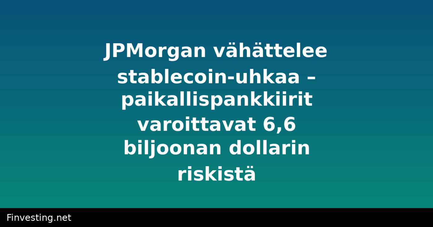 JPMorgan vähättelee stablecoin-uhkaa – paikallispankkiirit varoittavat 6,6 biljoonan dollarin riskistä