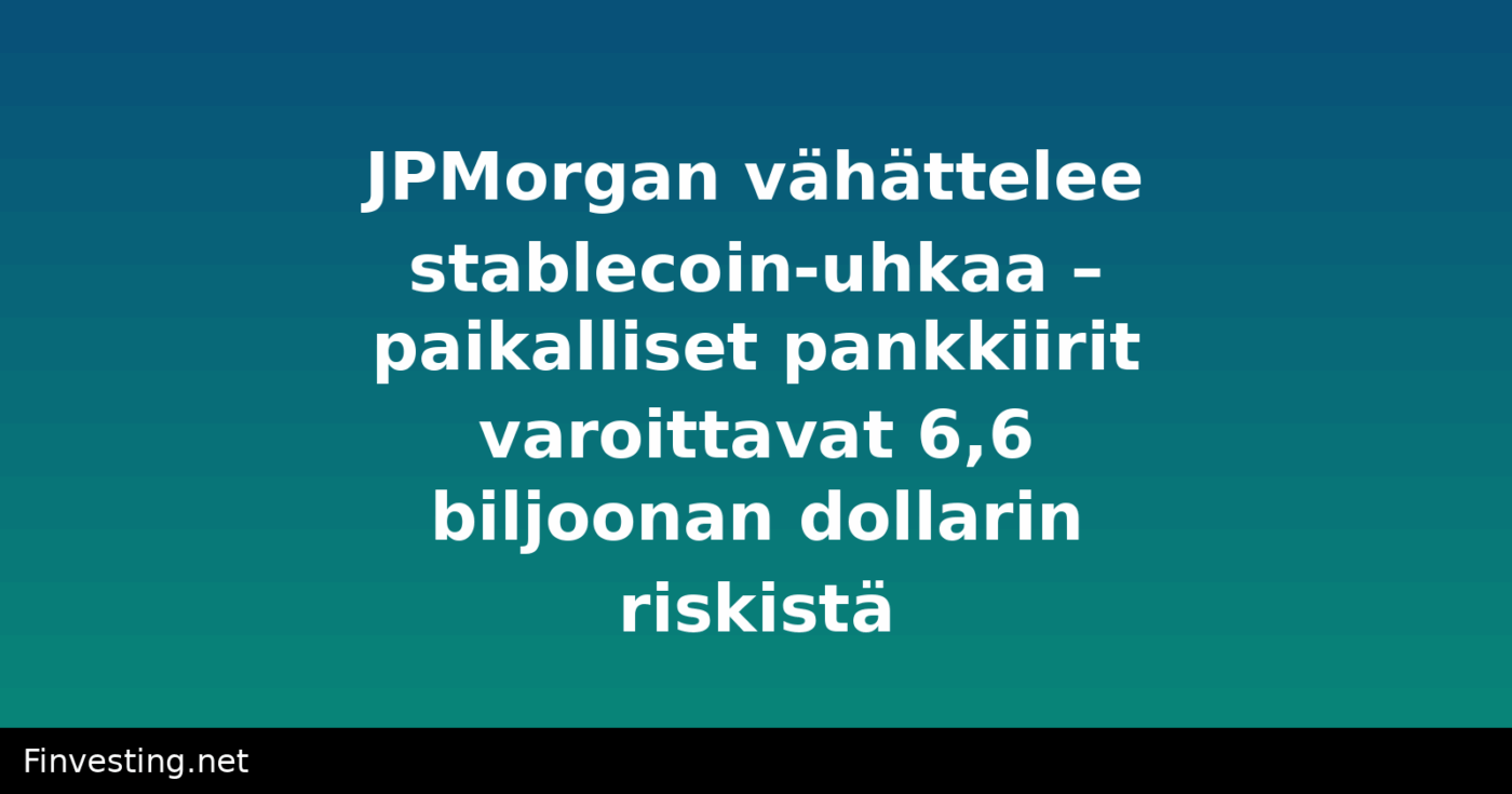 JPMorgan vähättelee stablecoin-uhkaa – paikalliset pankkiirit varoittavat 6,6 biljoonan dollarin riskistä