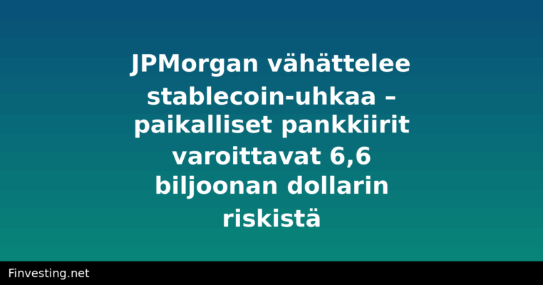 JPMorgan vähättelee stablecoin-uhkaa – paikalliset pankkiirit varoittavat 6,6 biljoonan dollarin riskistä