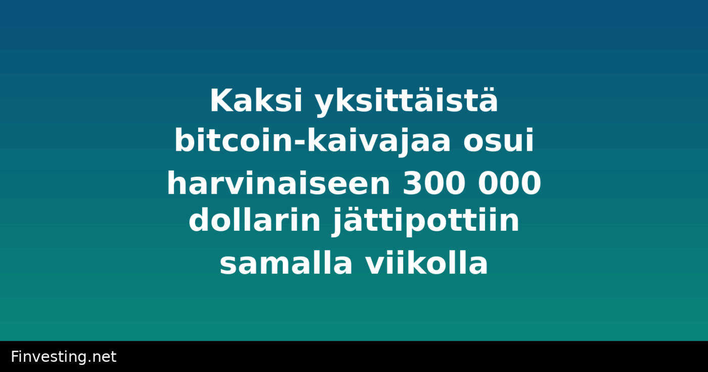 Kaksi yksittäistä bitcoin-kaivajaa osui harvinaiseen 300 000 dollarin jättipottiin samalla viikolla