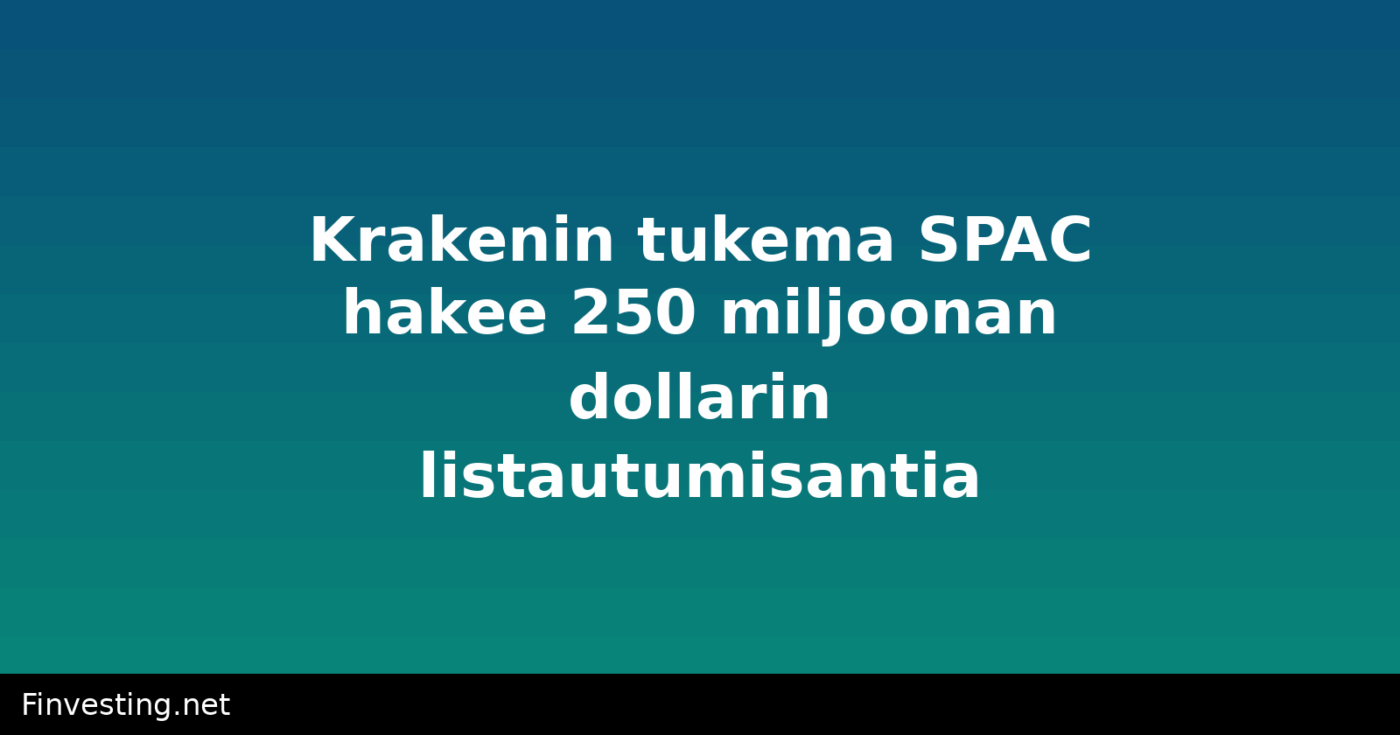 Krakenin tukema SPAC hakee 250 miljoonan dollarin listautumisantia