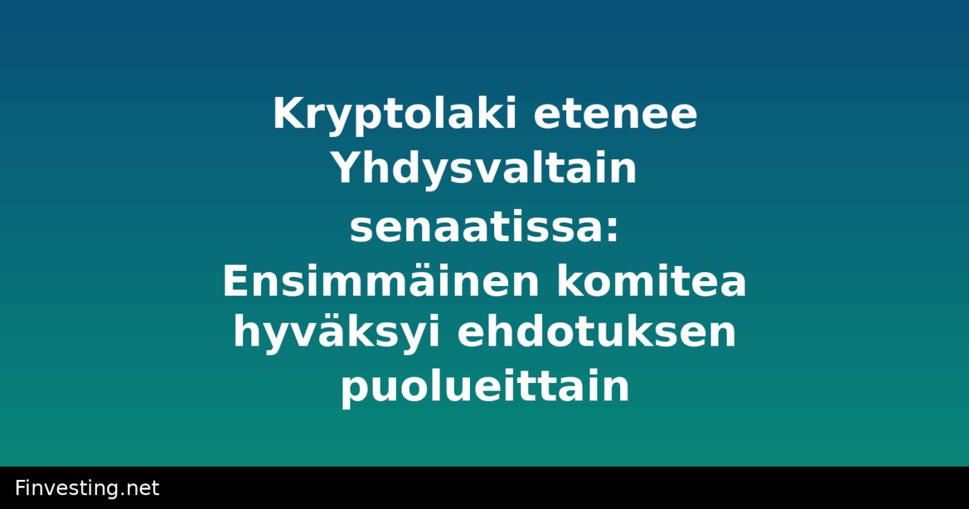 Kryptolaki etenee Yhdysvaltain senaatissa: Ensimmäinen komitea hyväksyi ehdotuksen puolueittain