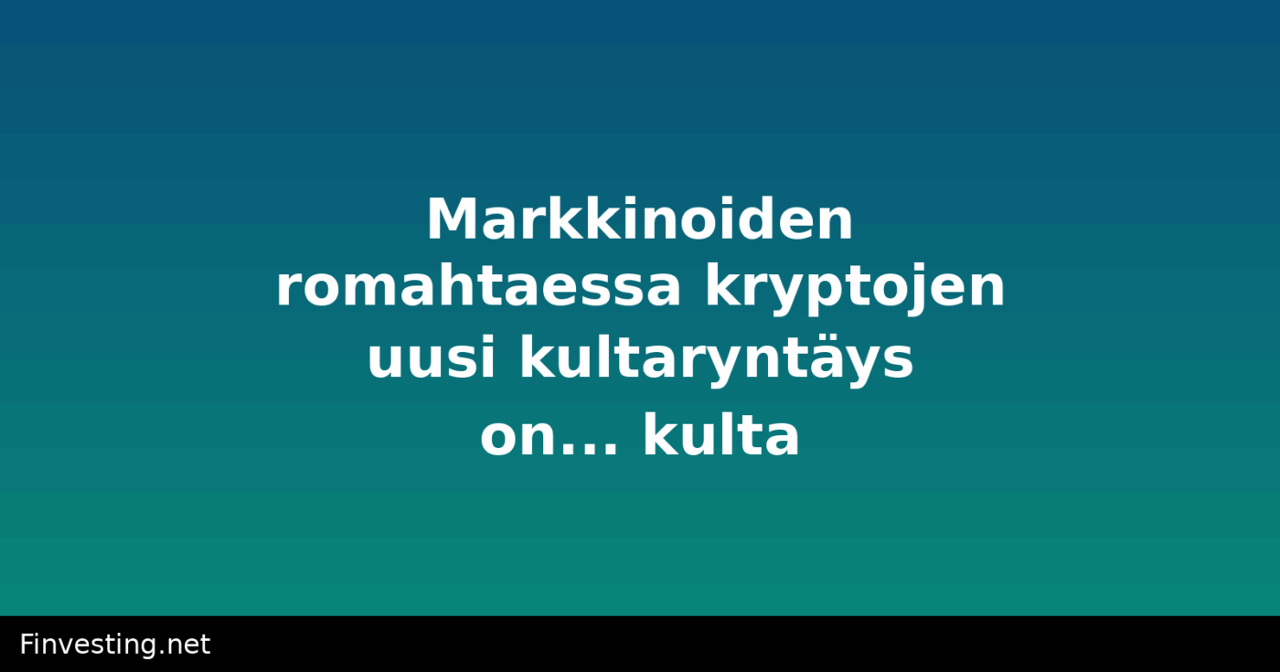 Markkinoiden romahtaessa kryptojen uusi kultaryntäys on... kulta