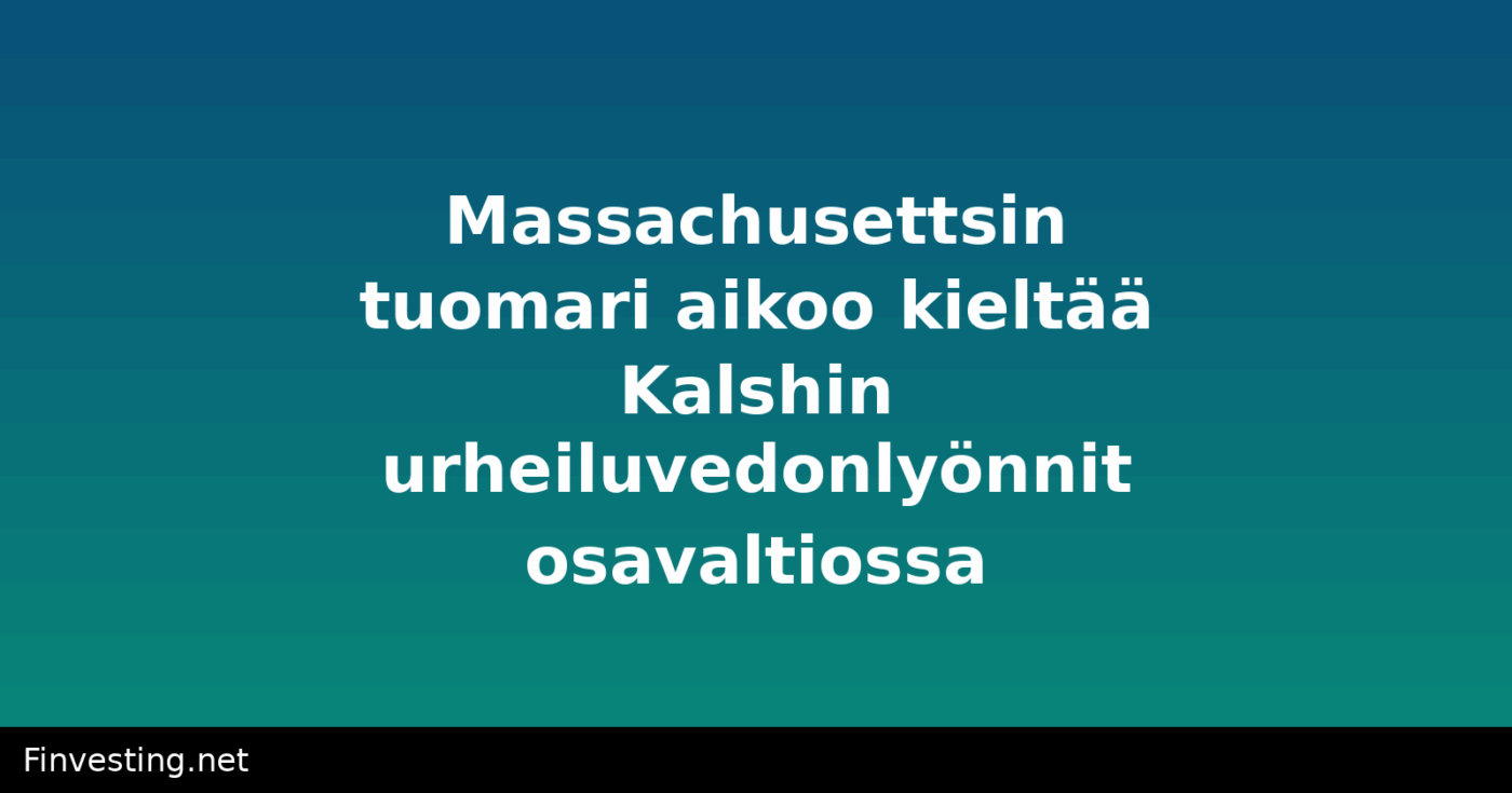Massachusettsin tuomari aikoo kieltää Kalshin urheiluvedonlyönnit osavaltiossa