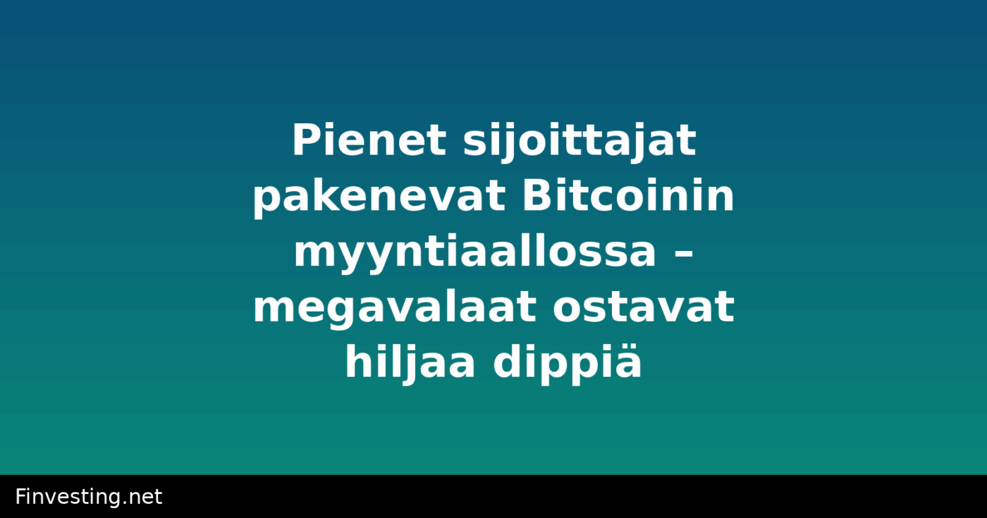 Pienet sijoittajat pakenevat Bitcoinin myyntiaallossa – megavalaat ostavat hiljaa dippiä