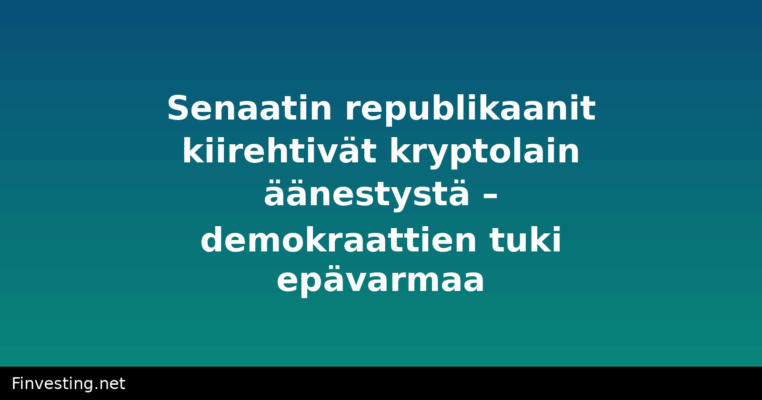 Senaatin republikaanit kiirehtivät kryptolain äänestystä – demokraattien tuki epävarmaa
