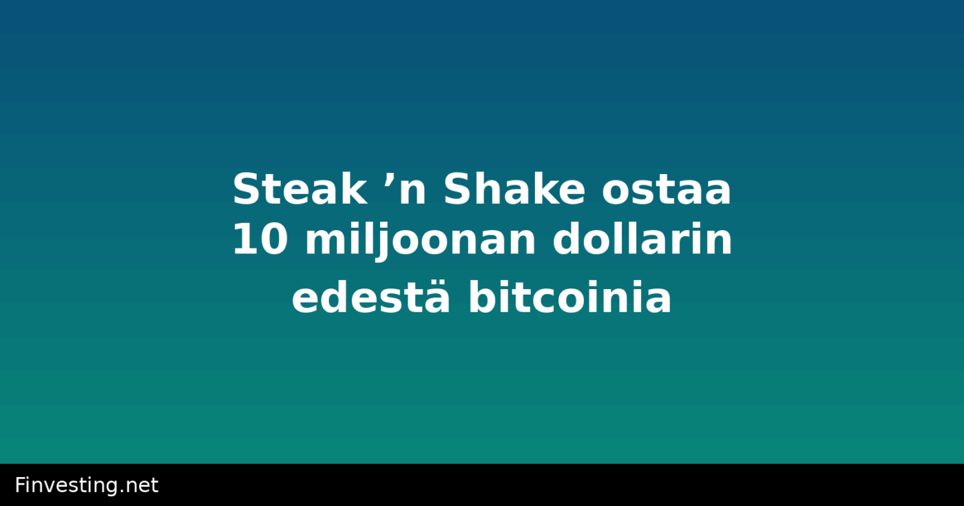 Steak ’n Shake ostaa 10 miljoonan dollarin edestä bitcoinia