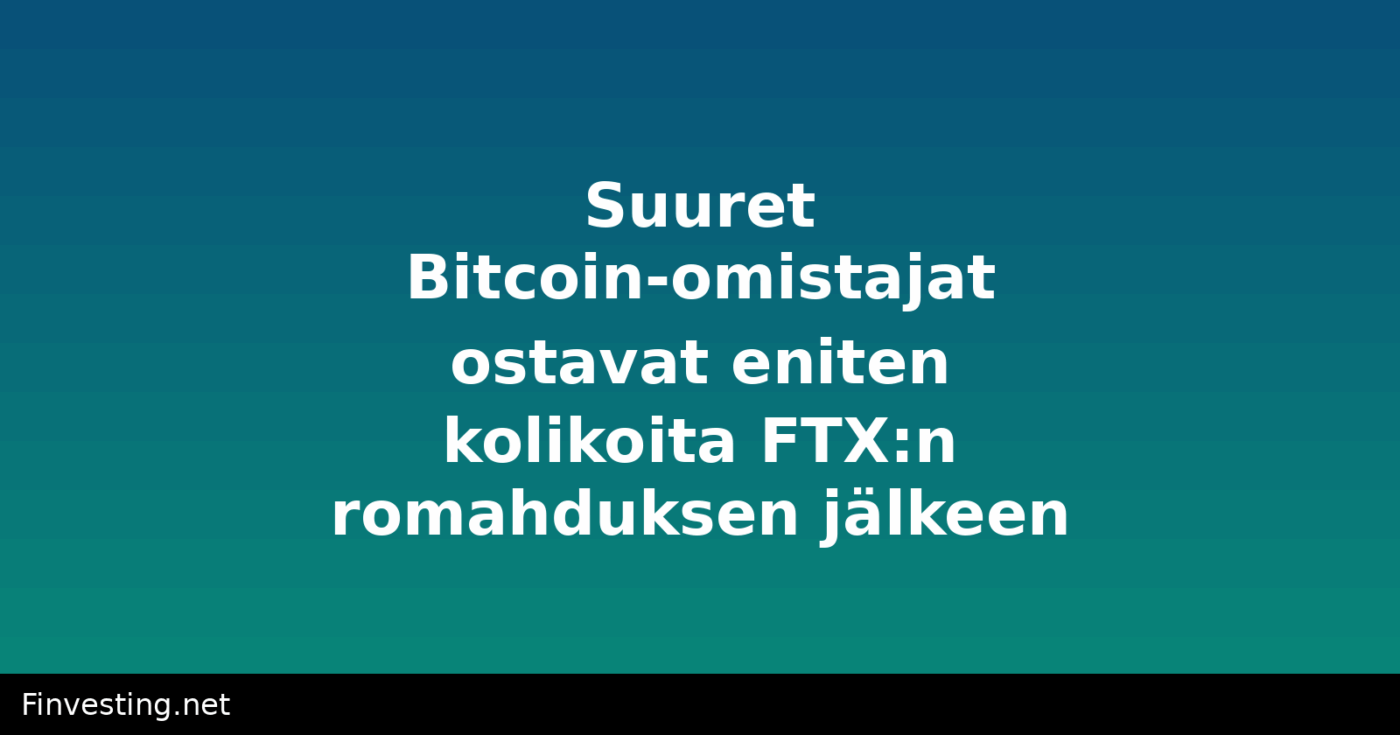 Suuret Bitcoin-omistajat ostavat eniten kolikoita FTX:n romahduksen jälkeen