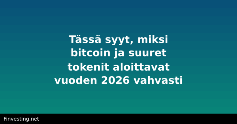 Tässä syyt, miksi bitcoin ja suuret tokenit aloittavat vuoden 2026 vahvasti