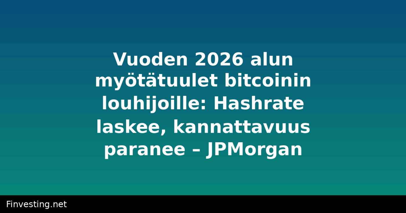 Vuoden 2026 alun myötätuulet bitcoinin louhijoille: Hashrate laskee, kannattavuus paranee – JPMorgan