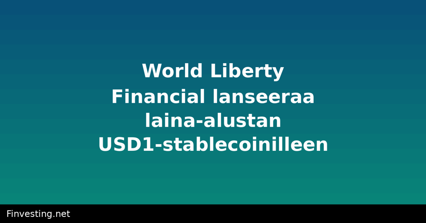 World Liberty Financial lanseeraa laina-alustan USD1-stablecoinilleen