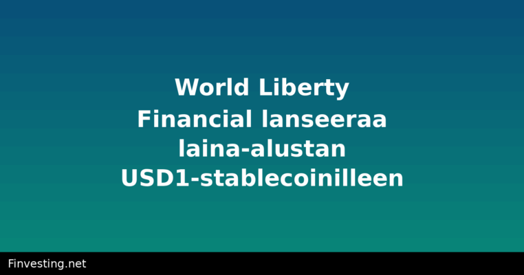 World Liberty Financial lanseeraa laina-alustan USD1-stablecoinilleen