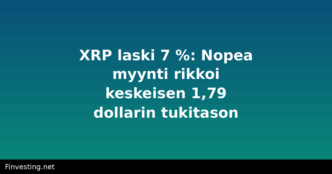 XRP laski 7 %: Nopea myynti rikkoi keskeisen 1,79 dollarin tukitason