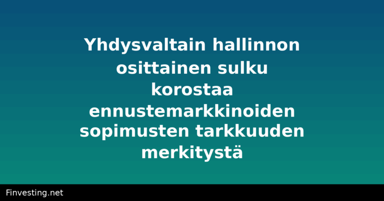 Yhdysvaltain hallinnon osittainen sulku korostaa ennustemarkkinoiden sopimusten tarkkuuden merkitystä