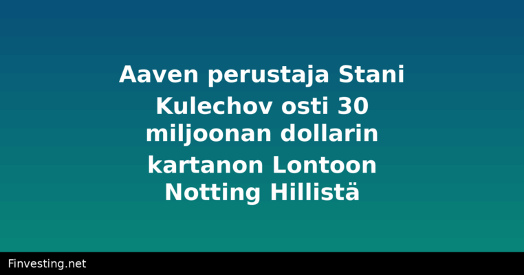 Aaven perustaja Stani Kulechov osti 30 miljoonan dollarin kartanon Lontoon Notting Hillistä