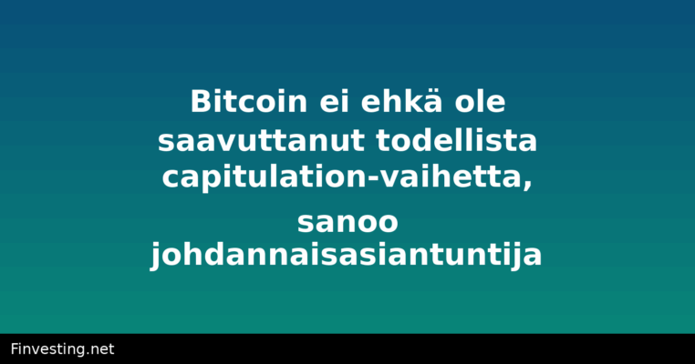 Bitcoin ei ehkä ole saavuttanut todellista capitulation-vaihetta, sanoo johdannaisasiantuntija