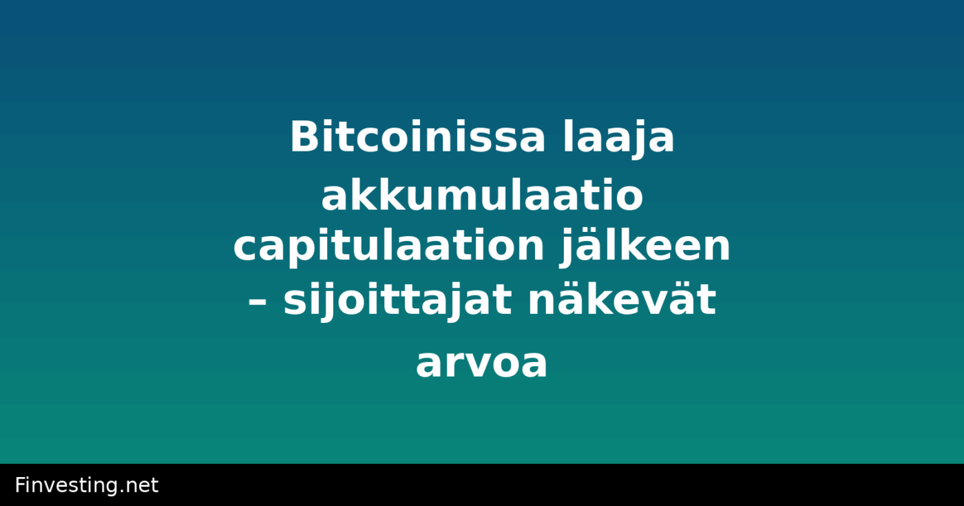 Bitcoinissa laaja akkumulaatio capitulaation jälkeen – sijoittajat näkevät arvoa