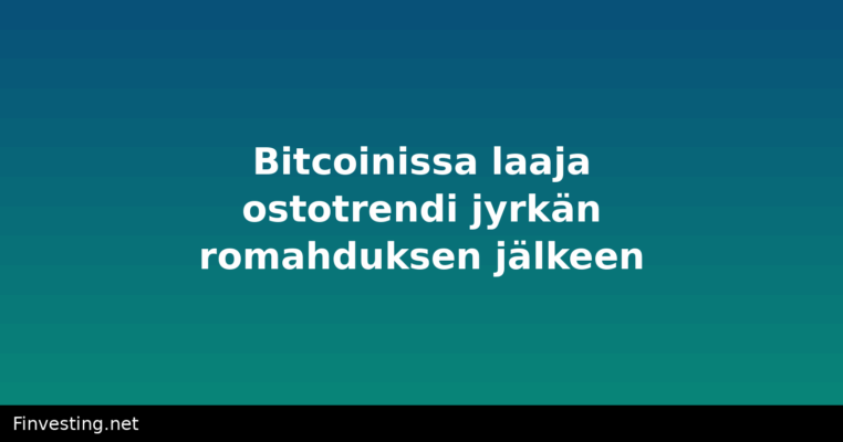 Bitcoinissa laaja ostotrendi jyrkän romahduksen jälkeen