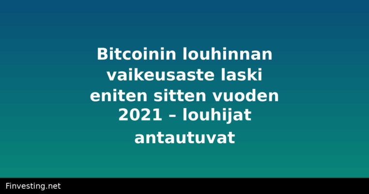 Bitcoinin louhinnan vaikeusaste laski eniten sitten vuoden 2021 – louhijat antautuvat