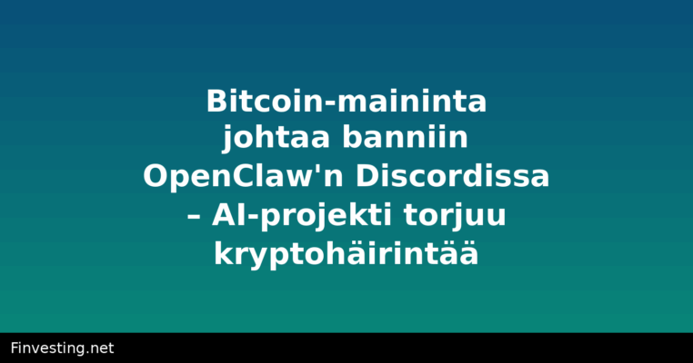 Bitcoin-maininta johtaa banniin OpenClaw'n Discordissa – AI-projekti torjuu kryptohäirintää