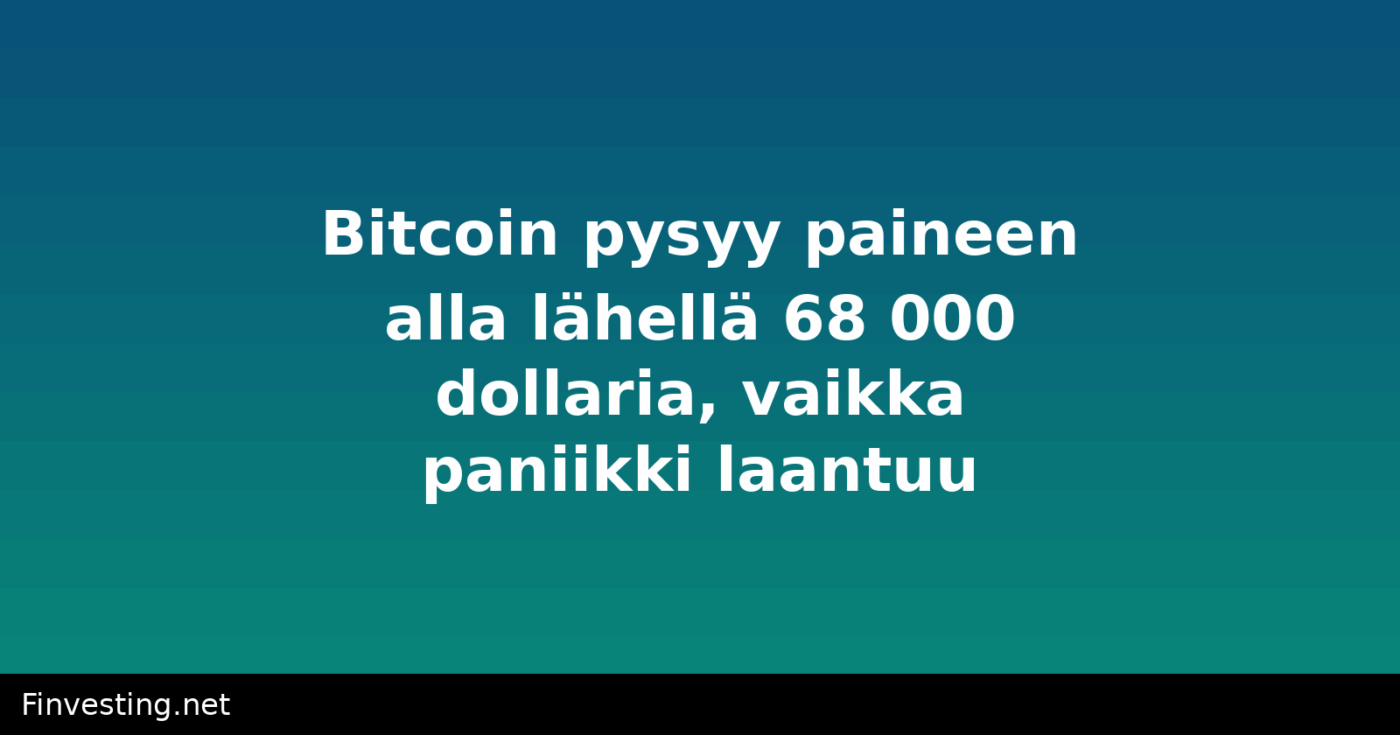 Bitcoin pysyy paineen alla lähellä 68 000 dollaria, vaikka paniikki laantuu