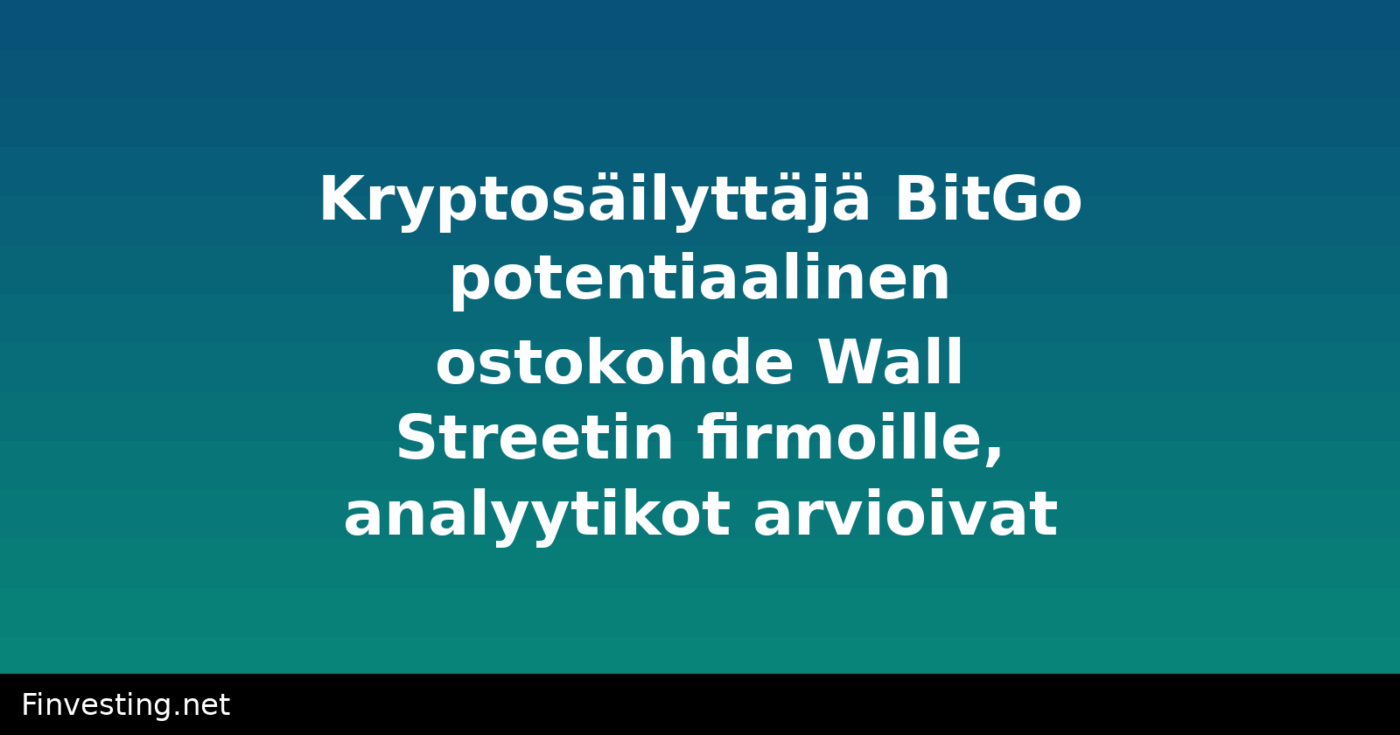 Kryptosäilyttäjä BitGo potentiaalinen ostokohde Wall Streetin firmoille, analyytikot arvioivat
