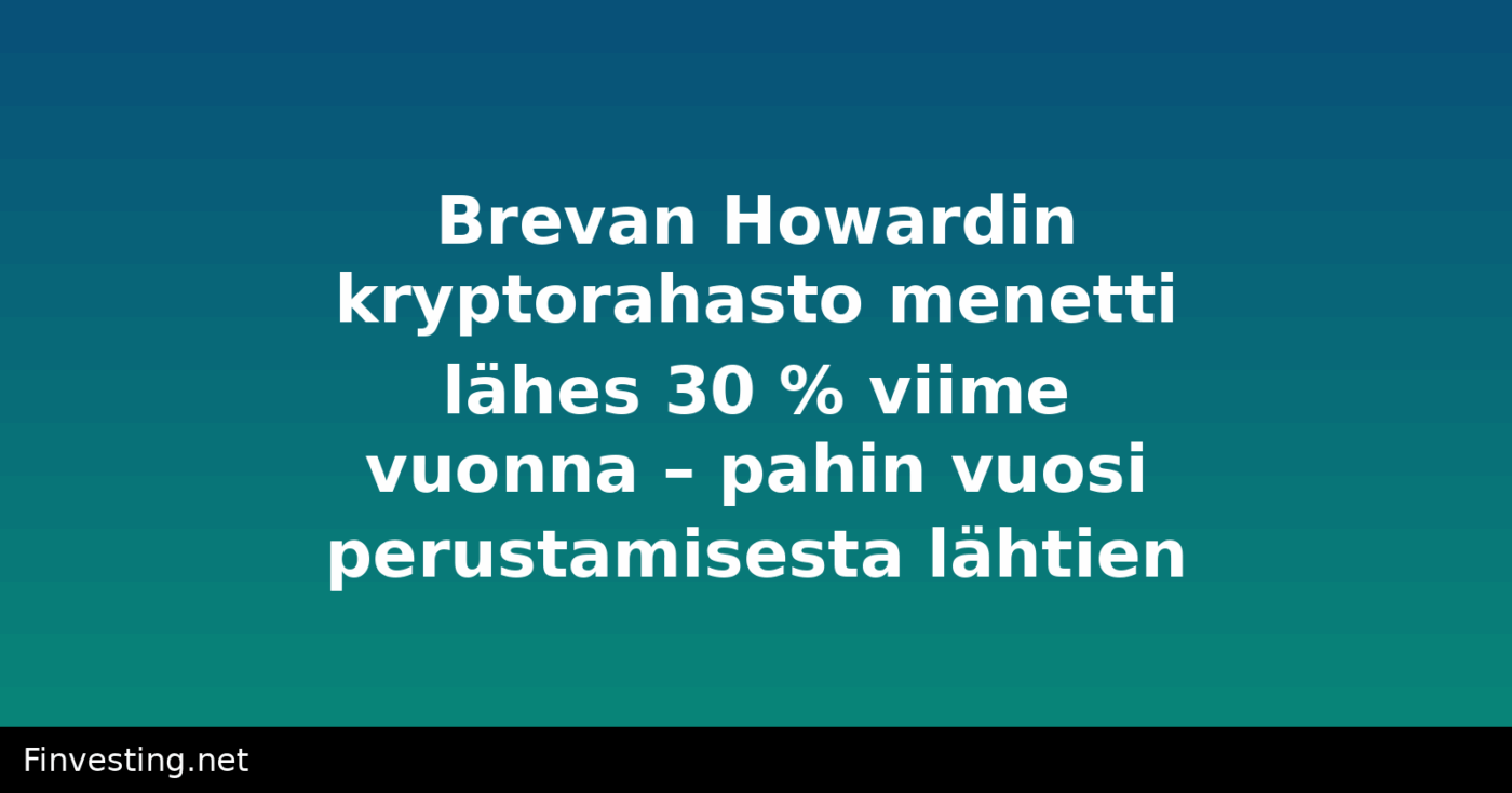 Brevan Howardin kryptorahasto menetti lähes 30 % viime vuonna – pahin vuosi perustamisesta lähtien
