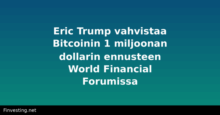 Eric Trump vahvistaa Bitcoinin 1 miljoonan dollarin ennusteen World Financial Forumissa