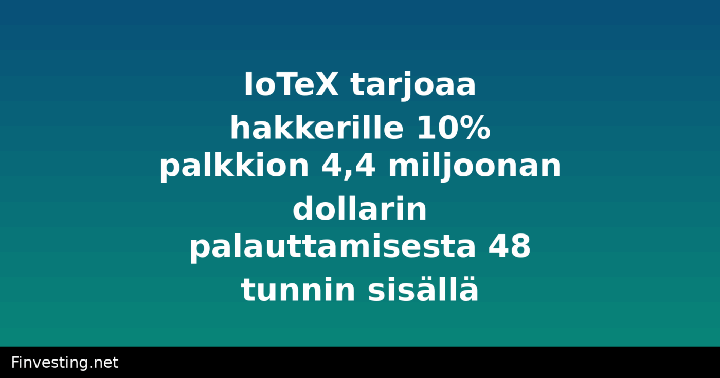 IoTeX tarjoaa hakkerille 10% palkkion 4,4 miljoonan dollarin palauttamisesta 48 tunnin sisällä