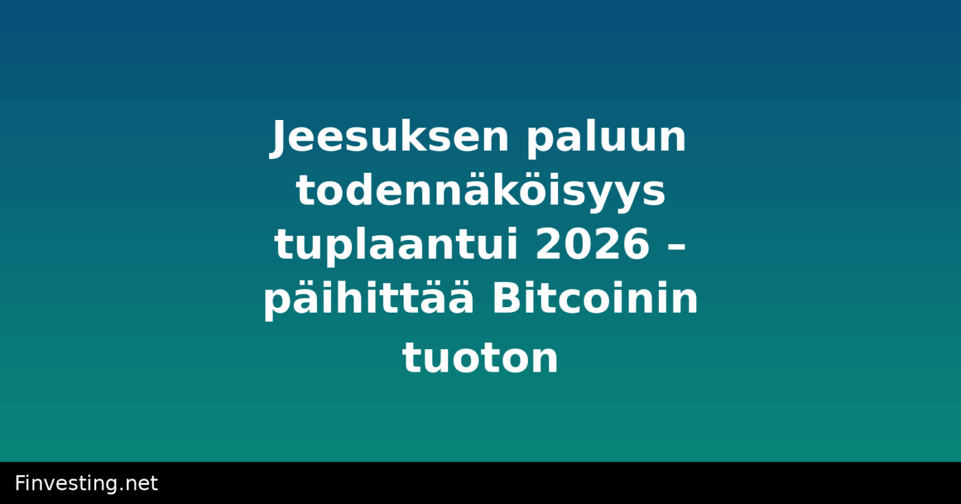Jeesuksen paluun todennäköisyys tuplaantui 2026 – päihittää Bitcoinin tuoton