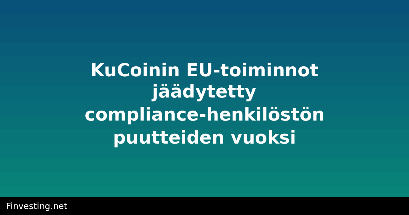 KuCoinin EU-toiminnot jäädytetty compliance-henkilöstön puutteiden vuoksi