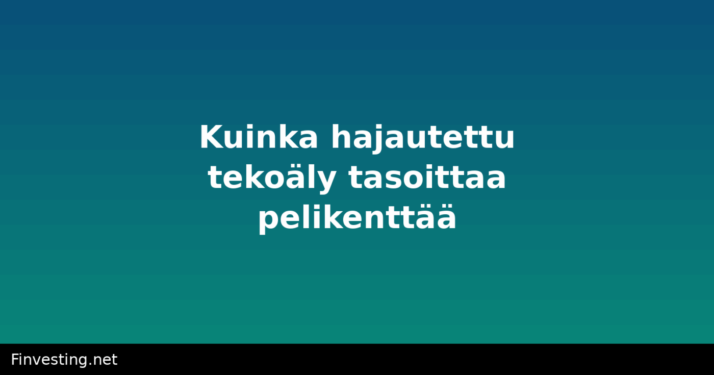 Kuinka hajautettu tekoäly tasoittaa pelikenttää