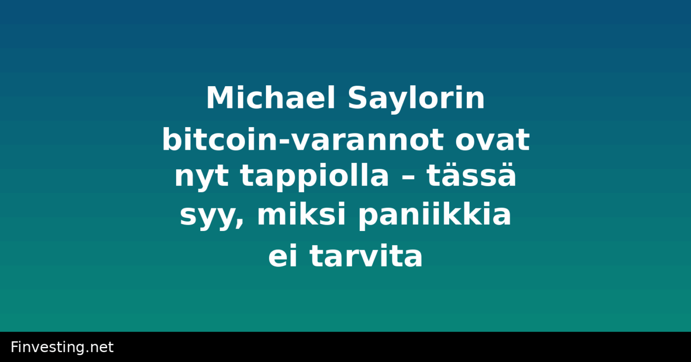 Michael Saylorin bitcoin-varannot ovat nyt tappiolla – tässä syy, miksi paniikkia ei tarvita