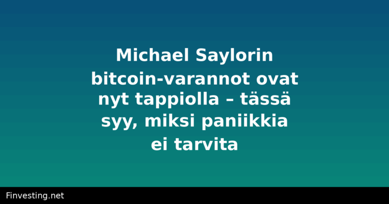 Michael Saylorin bitcoin-varannot ovat nyt tappiolla – tässä syy, miksi paniikkia ei tarvita
