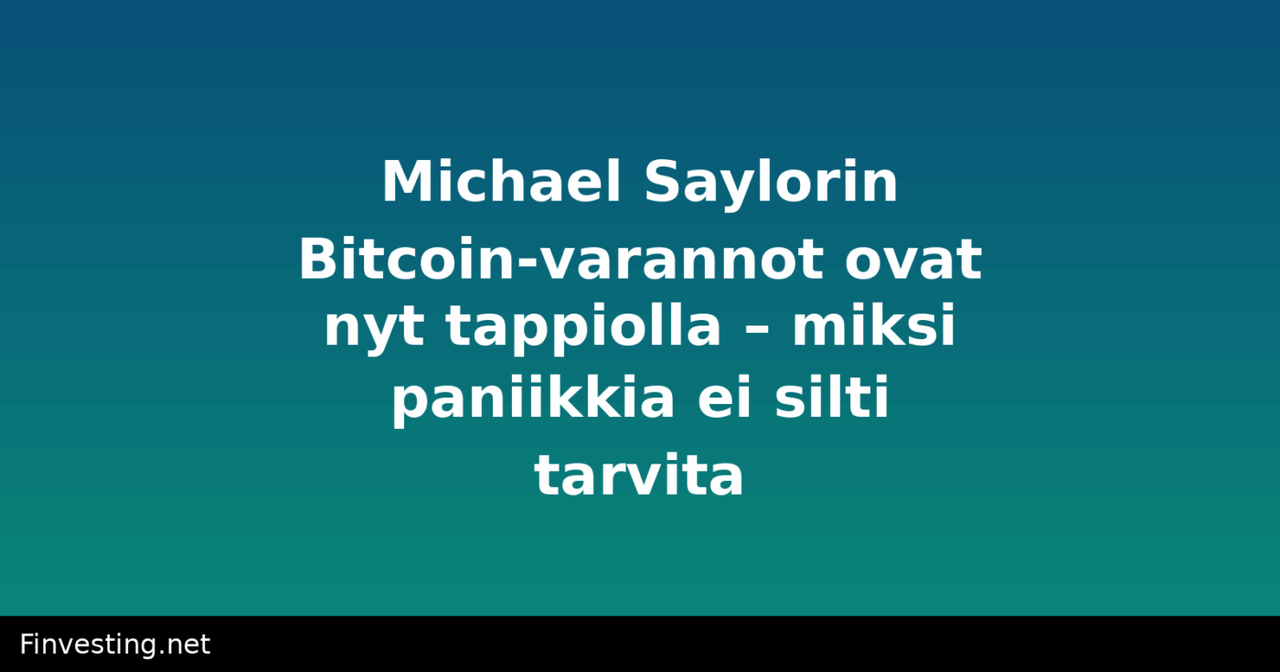 Michael Saylorin Bitcoin-varannot ovat nyt tappiolla – miksi paniikkia ei silti tarvita