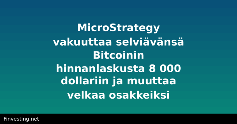 MicroStrategy vakuuttaa selviävänsä Bitcoinin hinnanlaskusta 8 000 dollariin ja muuttaa velkaa osakkeiksi