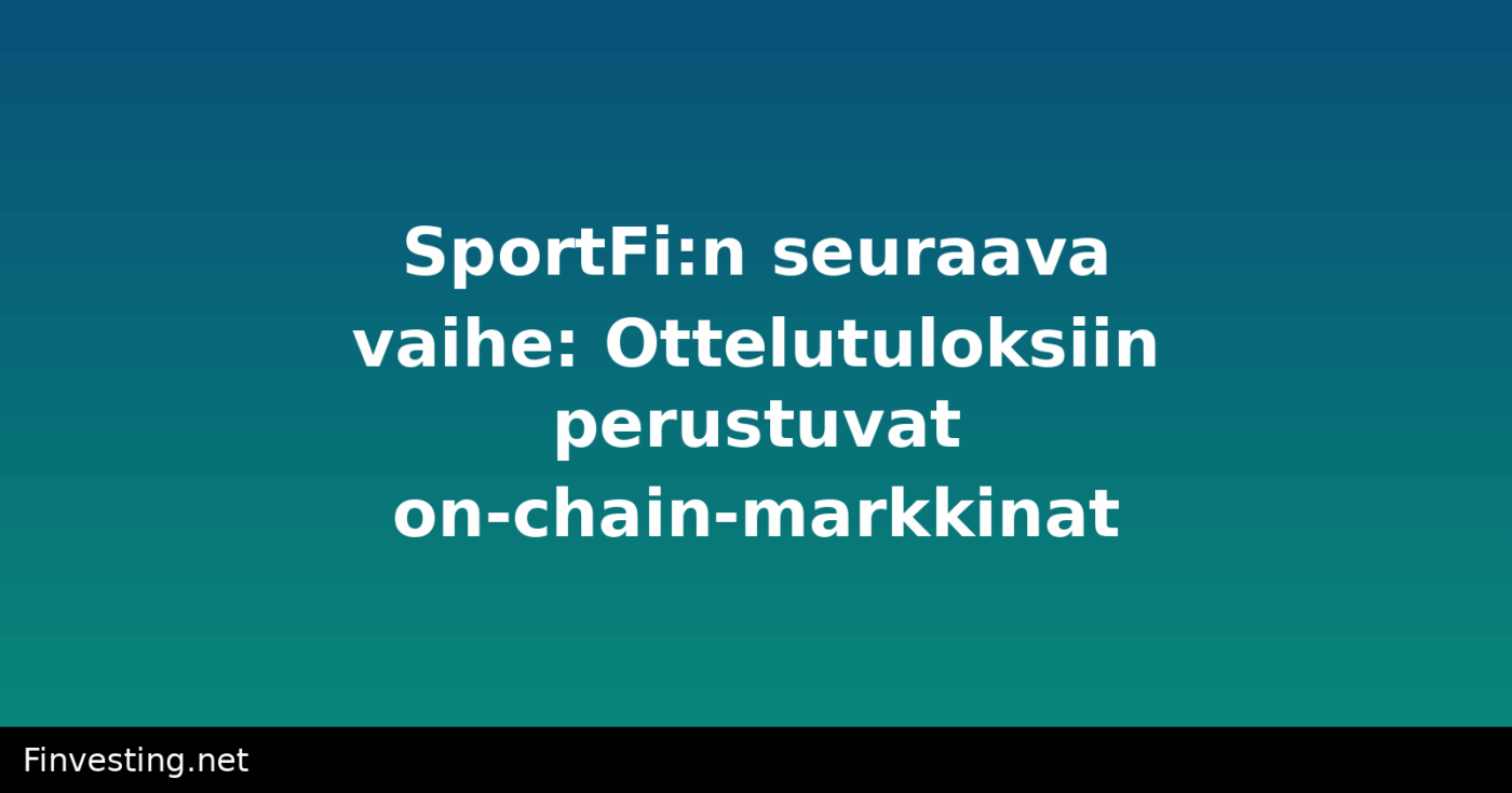 SportFi:n seuraava vaihe: Ottelutuloksiin perustuvat on-chain-markkinat