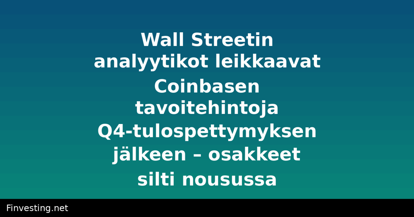 Wall Streetin analyytikot leikkaavat Coinbasen tavoitehintoja Q4-tulospettymyksen jälkeen – osakkeet silti nousussa