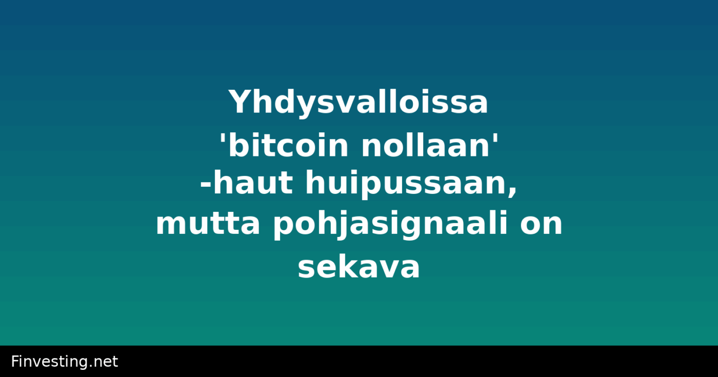 Yhdysvalloissa 'bitcoin nollaan' -haut huipussaan, mutta pohjasignaali on sekava