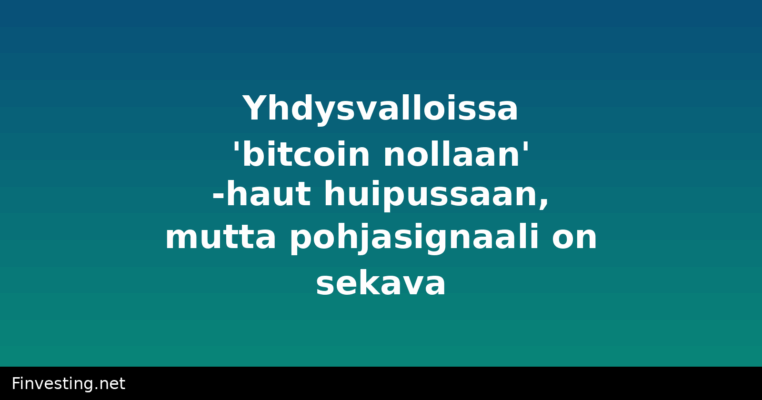 Yhdysvalloissa 'bitcoin nollaan' -haut huipussaan, mutta pohjasignaali on sekava