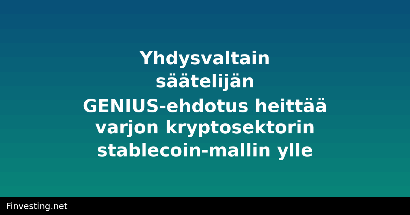 Yhdysvaltain säätelijän GENIUS-ehdotus heittää varjon kryptosektorin stablecoin-mallin ylle