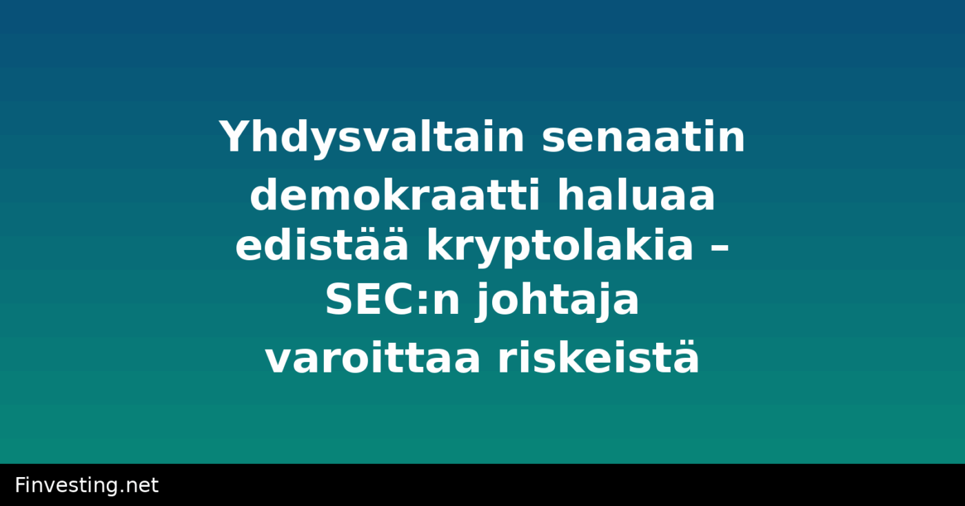 Yhdysvaltain senaatin demokraatti haluaa edistää kryptolakia – SEC:n johtaja varoittaa riskeistä